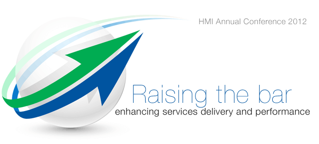 HMI Annual Conference 2012: Raising the bar - enhancing services delivery and performance
